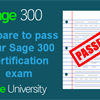 Prepare to pass your Sage 300 certification exam